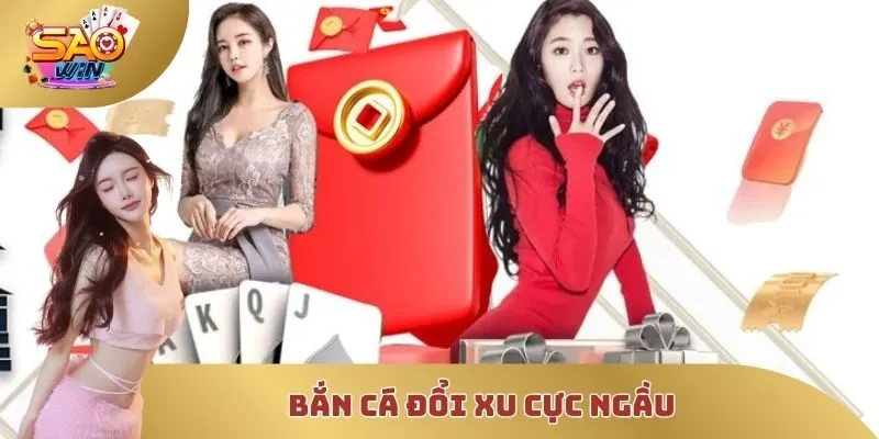 Bắn cá đổi xu cực ngầu